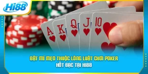 Bật Mí Mẹo Thuộc Lòng Luật Chơi Poker Hốt Bạc Tại Hi88